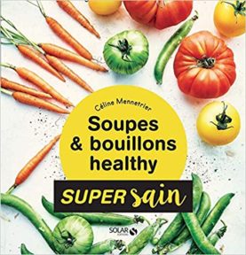 Soupes et bouillons healthy Céline Mennetrier